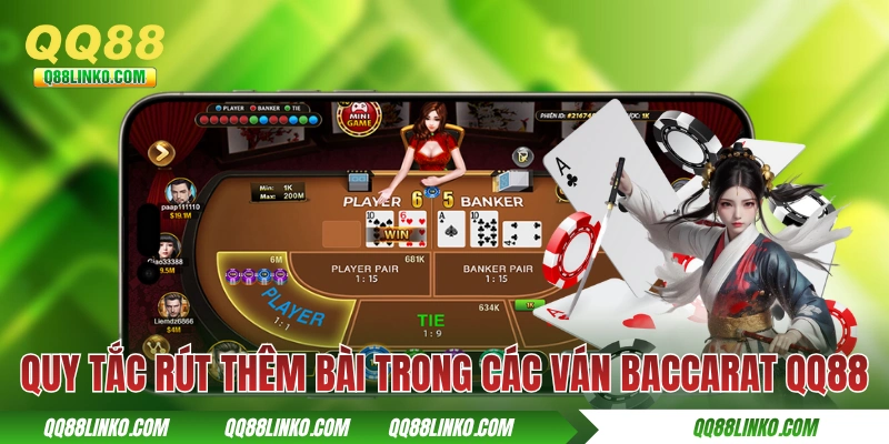 Baccarat QQ88 - Game Bài Đổi Thưởng Dễ Chơi Nhất 2025 4 Quy tắc rút thêm bài trong các ván Baccarat QQ88