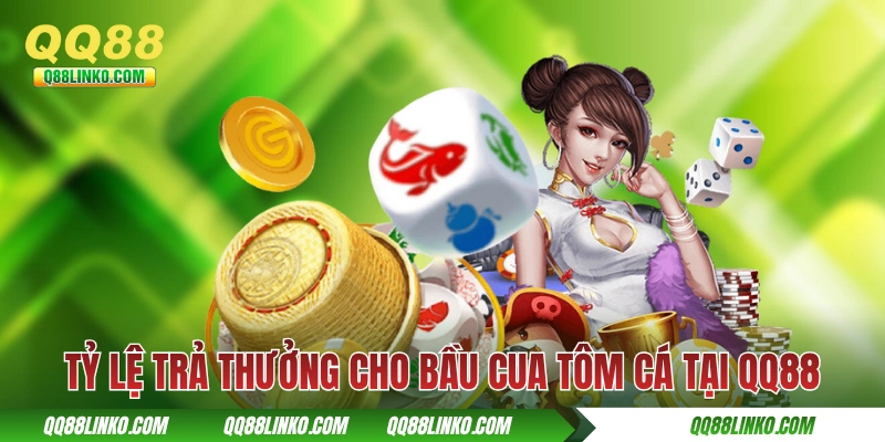 Bầu Cua Tôm Cá - Trải nghiệm nét đẹp miền quê tại QQ88 4 Tỷ lệ trả thưởng cho Bầu Cua Tôm Cá tại QQ88