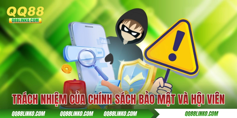 Chính Sách Bảo Mật QQ88 Hiện Hành Theo ISO/IEC 27001:2022 4 Trách nhiệm của chính sách bảo mật QQ88 và hội viên