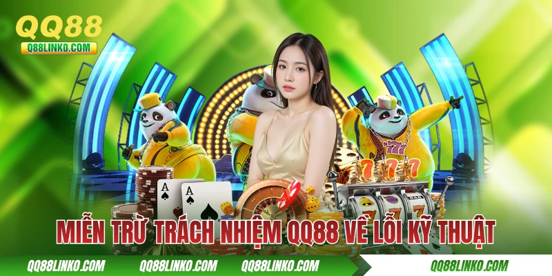 Miễn Trừ Trách Nhiệm QQ88 Và Những Điều Khoản Hiện Hành 2 Miễn trừ trách nhiệm QQ88 về lỗi kỹ thuật