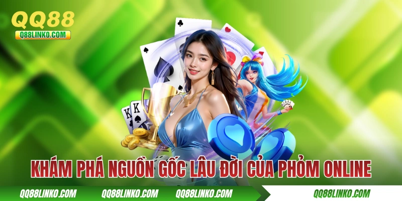 Phỏm Online - Nguồn Gốc Và Cách Chơi Bài Trí Tuệ Hấp Dẫn 2 Khám phá nguồn gốc lâu đời của Phỏm online