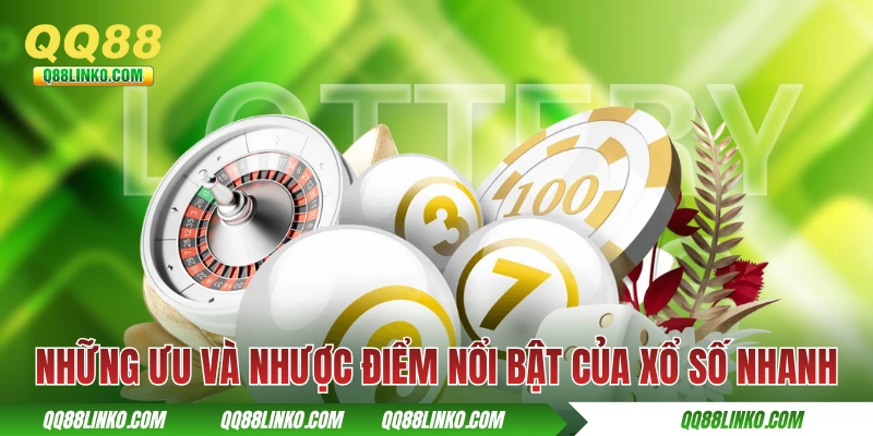 Xổ Số Nhanh QQ88 - Quay Số Nhanh Thắng Chỉ Trong Vài Phút 3 Những ưu và nhược điểm nổi bật của xổ số nhanh